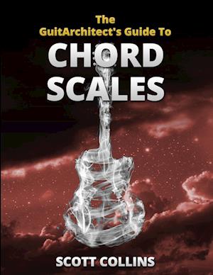 The GuitArchitect's Guide To Chord Scales