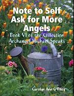 Note to Self Ask for More Angels: Book VI of the Collection Archangel Michael Speaks