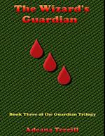 Wizard's Guardian: Book Three of the Guardian Trilogy