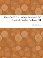 Blues In E Recording Studios LLC Lyrical Catalog Volume III