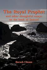 The Royal Prophet - And Other Thoughtful Essays on the Book of Samuel