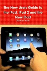 The New Users Guide to the iPad, iPad 2 and the New iPad 