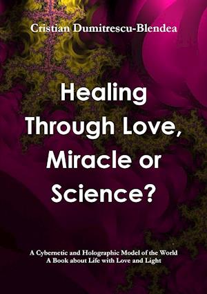 Healing Through Love, Miracle or Science?