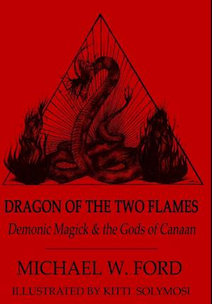 Dragon of the Two Flames - Demonic Magick & the Gods of Canaan