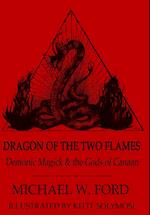 Dragon of the Two Flames - Demonic Magick & the Gods of Canaan 