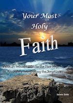 Your Most Holy Faith - With an Introduction to the Five Steps in Accurately Interpreting the Scriptures