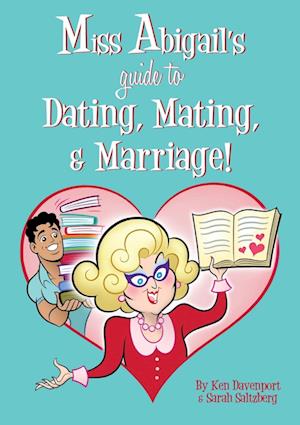 Miss Abigail's Guide to Dating, Mating, & Marriage!