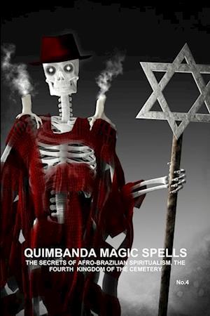 QUIMBANDA MAGIC SPELLS, THE SECRETS OF AFRO-BRAZILIAN SPIRITUALISM, THE FOURTH  KINGDOM OF THE CEMETERY, No.4