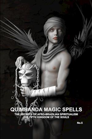 QUIMBANDA MAGIC SPELLS, THE SECRETS OF AFRO-BRAZILIAN SPIRITUALISM, THE FIFTH KINGDOM OF THE SOULS, No.5