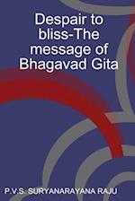 Despair to bliss-The message of Bhagavad Gita 