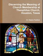 Discerning the Meaning of Church Membership at Theophilus Church, Houston, Texas 