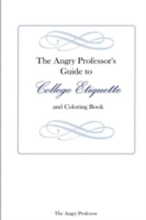 The Angry Professor's Guide to College Etiquette and Coloring Book