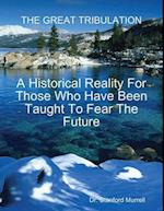 Great Tribulation - A Historical Reality for Those Who Have Been Taught to Fear the Future