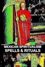 MEXICAN SPIRITUALISM, SPELLS & RITUALS 