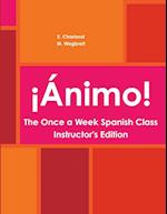 ¡Ánimo!  The Once a Week Spanish Class Instructor's Edition