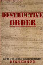 Destructive Order - A Novel of An American Socialist Government 