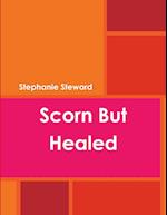 Scorn but Healed 