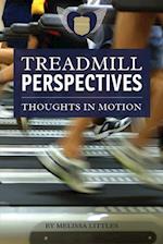 Treadmill Perspectives, Thoughts in Motion 