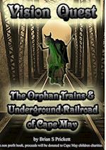 Vision Quest The Orphan Trains & Underground Railroad of Cape May 