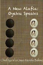 A New Alafia, Oyeku Speaks,Volume XII 