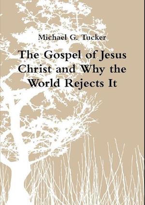 The Gospel of Jesus Christ and Why the World Rejects It