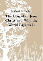 The Gospel of Jesus Christ and Why the World Rejects It 