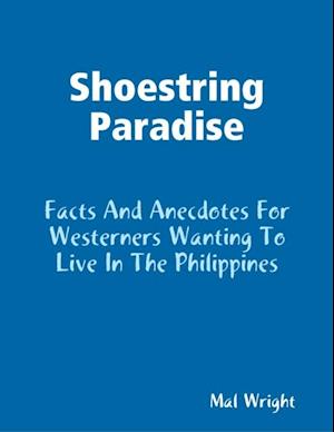 Shoestring Paradise - Facts and Anecdotes for Westerners Wanting to Live in the Philippines