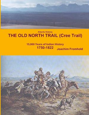 Alberta History - The Old North Trail (Cree Trail), 15,000 Years of Indian History: 1750-1822