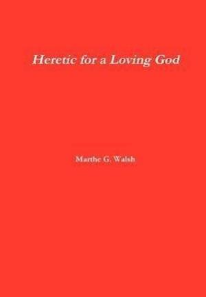 Heretic for a Loving God