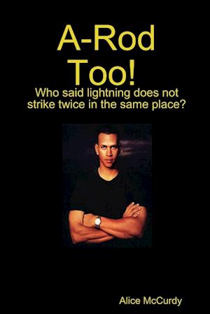 A-Rod Too! Who said Lightning does not Strike Twice in the same Place?