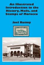 An Illustrated Introduction to the History, Mails, and Stamps of Morocco 