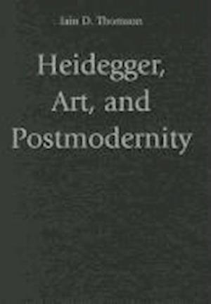 Heidegger, Art, and Postmodernity