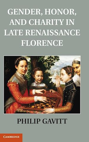 Gender, Honor, and Charity in Late Renaissance Florence