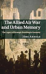 The Allied Air War and Urban Memory