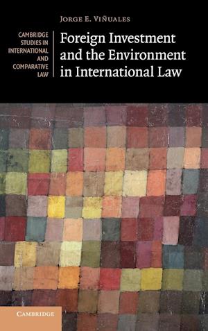 Foreign Investment and the Environment in International Law