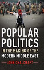 Popular Politics in the Making of the Modern Middle East