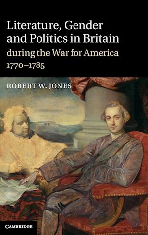 Literature, Gender and Politics in Britain during the War for America, 1770–1785