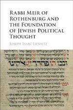 Rabbi Meir of Rothenburg and the Foundation of Jewish Political Thought