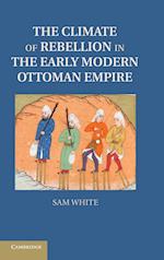 The Climate of Rebellion in the Early Modern Ottoman Empire