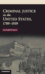 Criminal Justice in the United States, 1789–1939