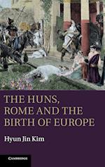 The Huns, Rome and the Birth of Europe