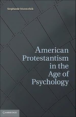 American Protestantism in the Age of Psychology