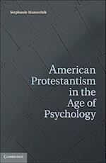 American Protestantism in the Age of Psychology