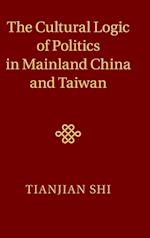 The Cultural Logic of Politics in Mainland China and Taiwan