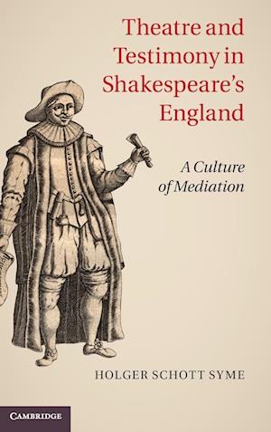 Theatre and Testimony in Shakespeare's England