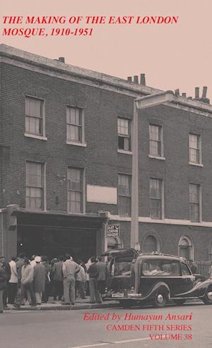 The Making of the East London Mosque, 1910–1951