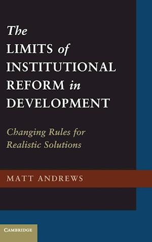 The Limits of Institutional Reform in Development