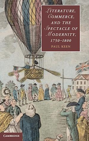 Literature, Commerce, and the Spectacle of Modernity, 1750–1800