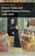 Heresy Trials and English Women Writers, 1400-1670
