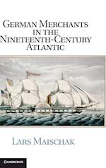 German Merchants in the Nineteenth-Century Atlantic